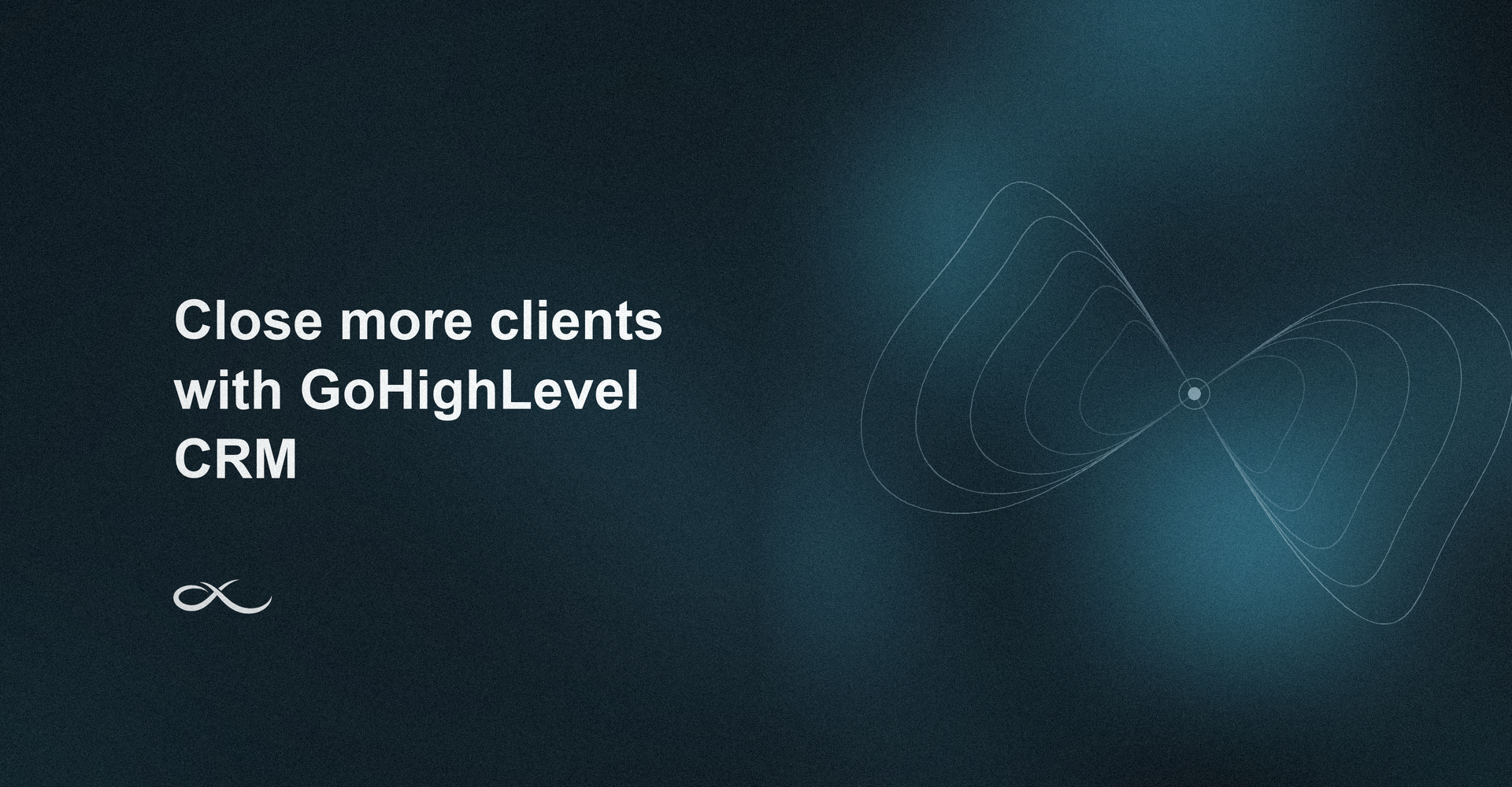 How to Use GoHighLevel CRM to Close More Clients (Step-by-Step)