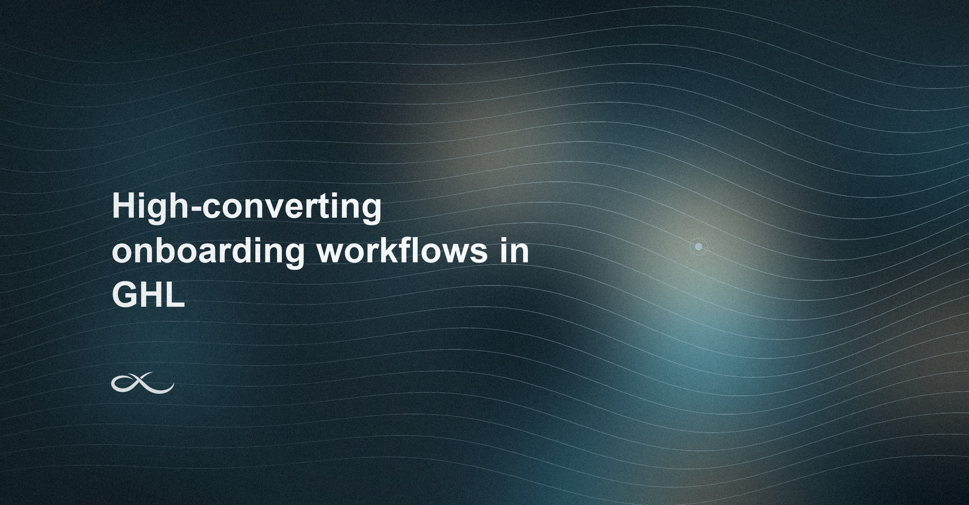 How to Build High-Converting Client Onboarding Workflows in GoHighLevel