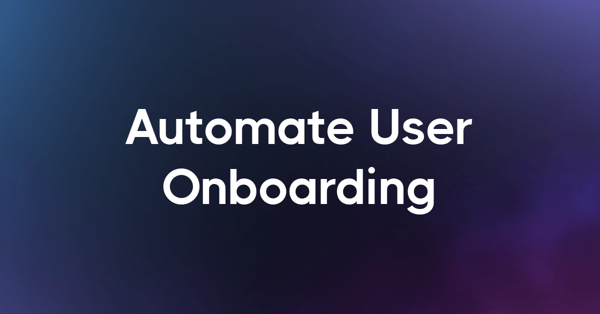 How to Automate User Onboarding: Step-by-Step Guide (2026)